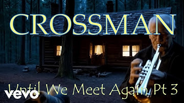 Crossman - Until We Meet Again Pt 3 (Official Music Video)