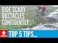 Top 5 Tips For Riding Scary Obstacles With Confidence | Mountain Bike Skills