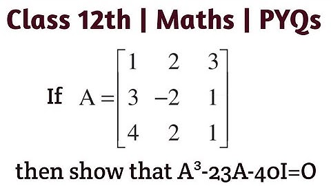 If A=[[1, 2, 3], [3, -2, 1], [4, 2 1]] then show that A³-23A-40I=O #class12thmaths