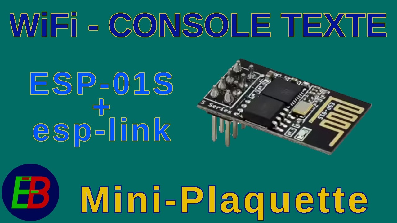 EB_#721 Mini-Plaquette - La WiFi et console texte avec la ESP-01S