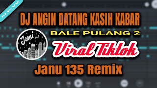 DJ Angin Datang Kasih Kabar Bale Pulang 2 Remix Viral Tiktok Terbaru by Janu 135