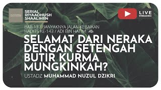 SELAMAT DARI NERAKA DENGAN SETENGAH BUTIR KURMA, MUNGKINKAH? | Riyaadhush Shaalihiin