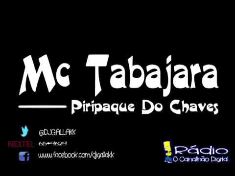 PIRIPAQUE DO CHAVES , MC TABAJARA , DJ GALLAKK