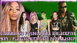 Glamma Kid ft Shola Ama X Blackpink Why + Playing with Fire (2024 Mashup)