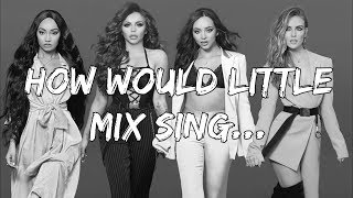 How Would Little Mix Sing....Something's Gotta Give by Camila Cabello