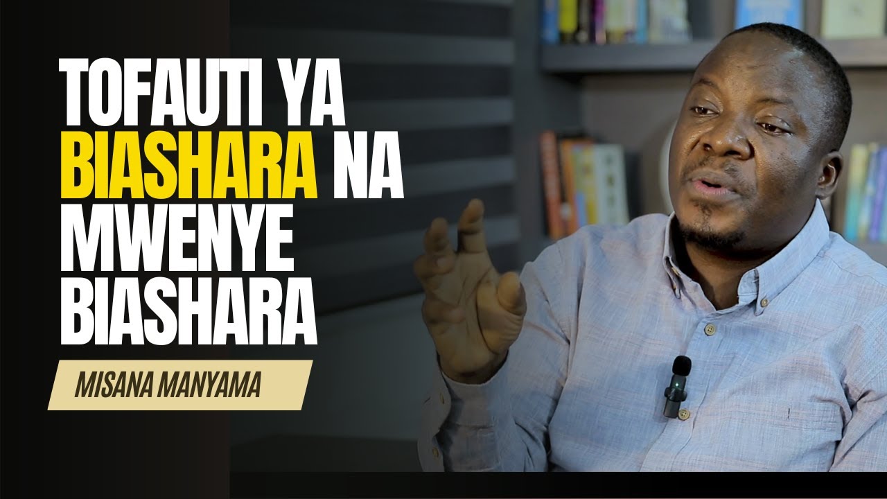 Tofauti ya Biashara na Mwenye Biashara - Misana Manyama