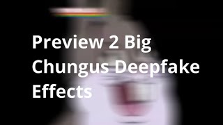 Preview 2 Big Chungus Deepfake Effects Resimi