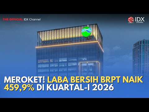 MEROKET! Laba Bersih BRPT Naik 459,90% di Kuartal I-2026 | MILENOMICS