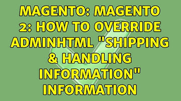 Magento: Magento 2: How to override Adminhtml "Shipping & Handling Information" Information