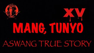 MANG, TUNYO XV (ASWANG TRUE STORY) #angninuno #mangtunyo MANG, TUNYO XV (ASWANG TRUE STORY) #angninuno #mangtunyo