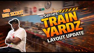 Train Yardz - Layout Update with my man BIG SCOOT!