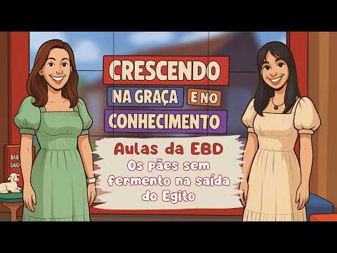 19/06/2026 - [Crescendo na Graça] - ICM - "Aulas da EBD - "Os pães sem fermento na saída do Egito."