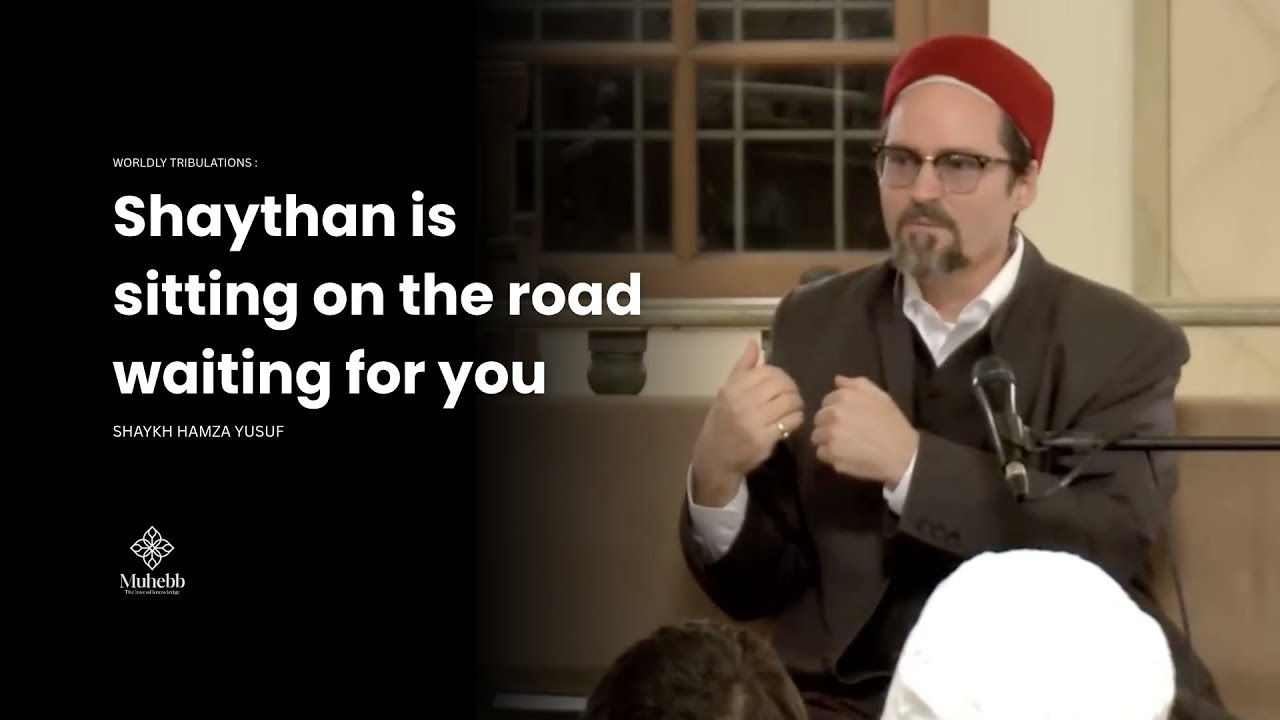 Shaythan is sitting on the road - Shaykh Hamza Yusuf