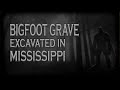 Bigfoot Grave Found in Mississippi
