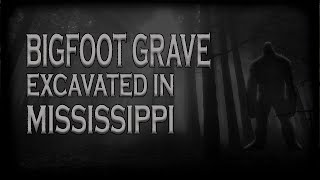 Bigfoot Grave Found in Mississippi