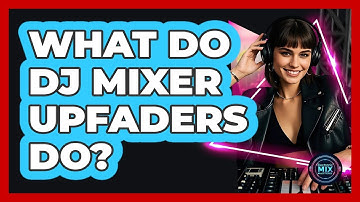 What Do DJ Mixer Upfaders Do? - Electronic Mix Masters