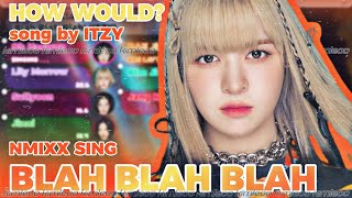 How Would NMIXX Sing 'Blah Blah Blah' (by ITZY) ||kimleoo Resimi