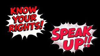 Know Your Rights! Speak Up!