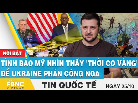 Video Tin quốc tế 25/10 | Tình báo Mỹ nhìn thấy 'thời cơ... - youtube