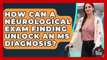 How Can A Neurological Exam Finding Unlock An MS Diagnosis? - MS Support Network