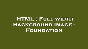 HTML : Full width Background Image - Foundation