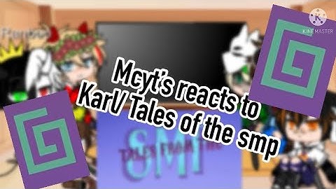 Mcyt’s react to Karl/tales of the smp.