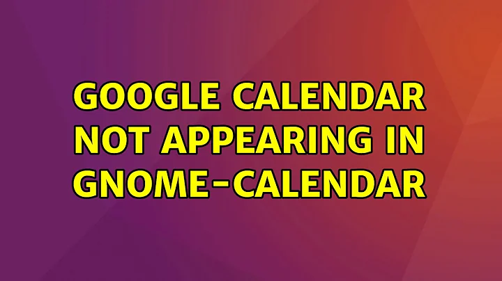 Ubuntu: Google Calendar not appearing in gnome-calendar (2 Solutions!!)