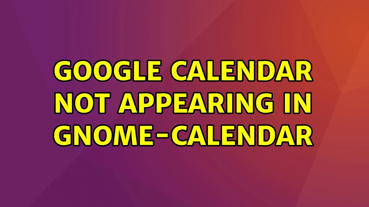 Ubuntu google calendar not appearing in gnome calendar 2 solutions