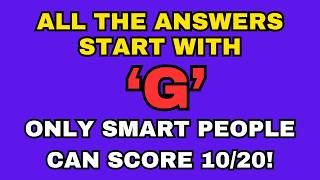 Your Mind Is Extraordinary If You Can Get 5 Out Of 20! — Every Answer Starts With 'G'