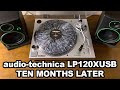 Audio Technica: AT-LP120XUSB | Ten Months Later