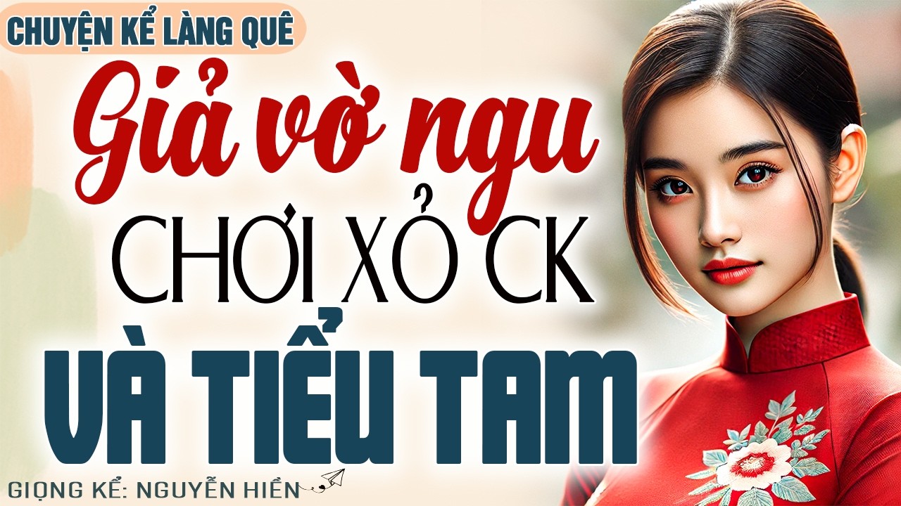 VỢ THÔNG MINH GIẢ VỜ NGU CHƠI XỎ CHỒNG VÀ TIỂU TAM MỘT VỐ ĐAU ĐIẾNG - Kể chuyện đêm khuya ngủ ngon