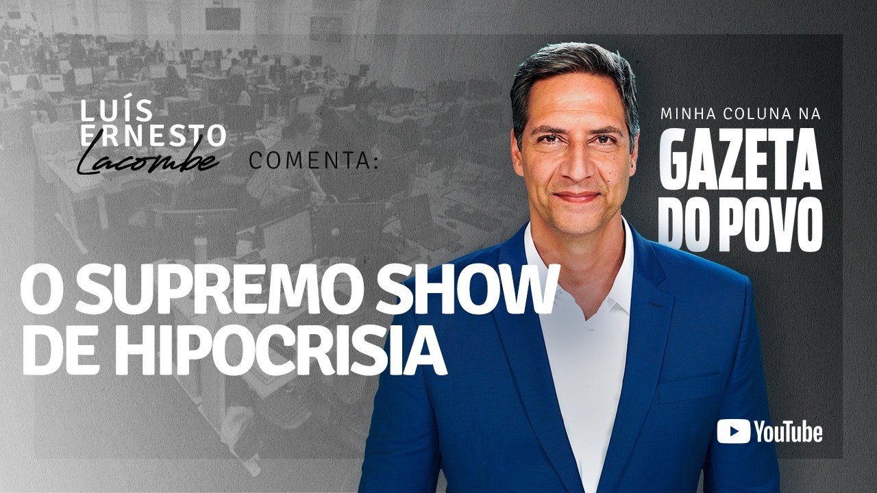 O supremo show de hipocrisia - a minha coluna na GAZETA DO POVO