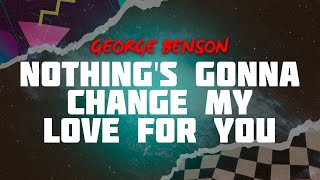 Download Lagu George Benson - Nothing's Gonna Change My Love for You (Lyrics) MP3