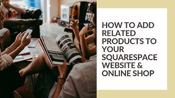 How to add related products to your Squarespace website & online shop