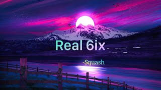 Squash - Real 6ix (Lyrics)