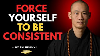 How to Force Yourself to Be Consistent | SHI HENG YI