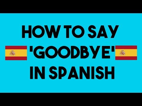 How To Say 'Goodbye' In Spanish
