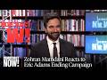 Exclusive: Zohran Mamdani on Eric Adams Dropping Out of NYC Mayoral Race