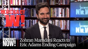 Exclusive: Zohran Mamdani on Eric Adams Dropping Out of NYC Mayoral Race