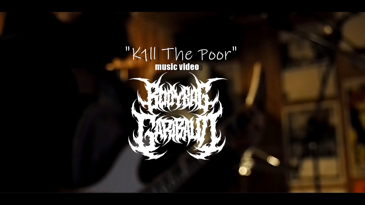 Bodybag Garibaldi - Kill The Poor (Death Metal Music Video)