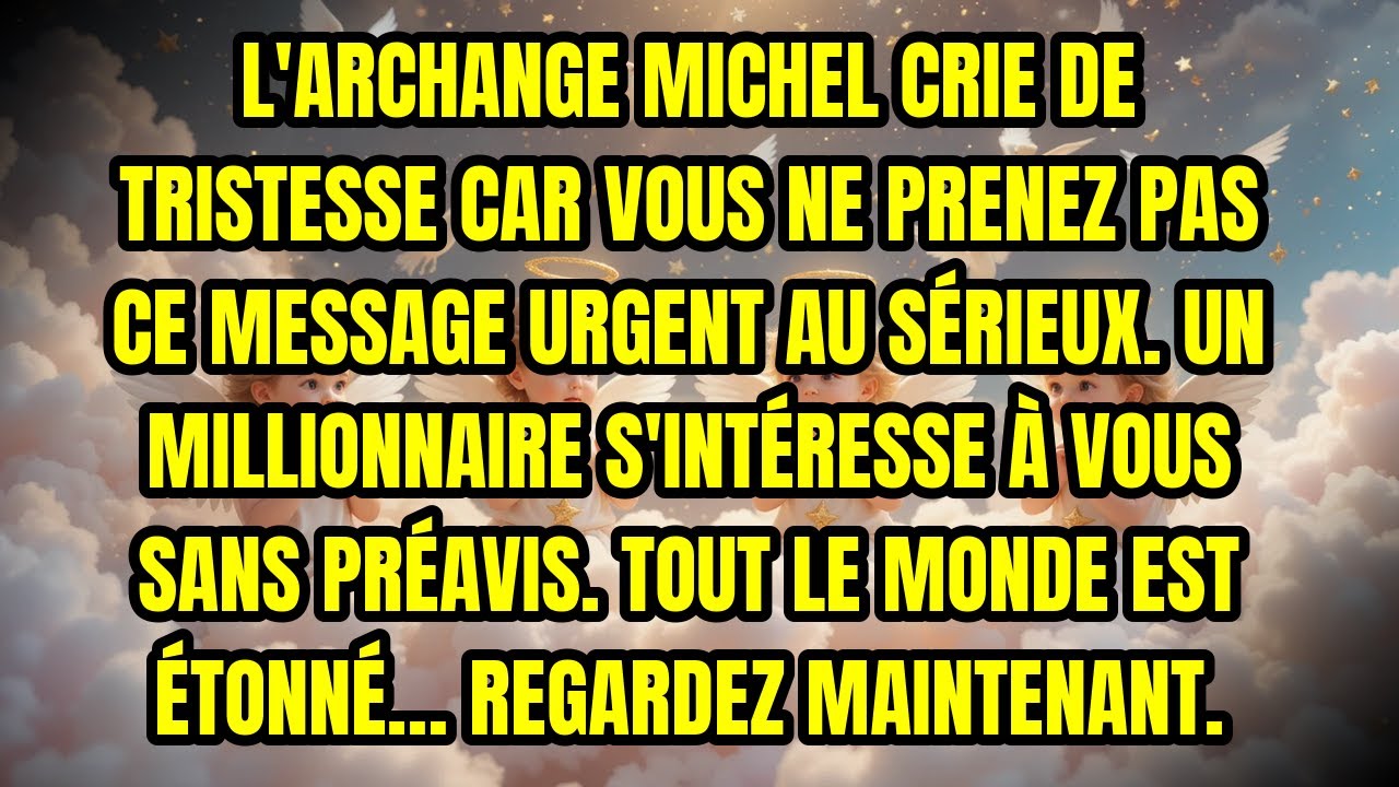L'ARCHANGE MICHEL CRIE DE TRISTESSE CAR VOUS NE PRENEZ PAS CE MESSAGE URGENT AU SÉRIEUX. UN MILLI...