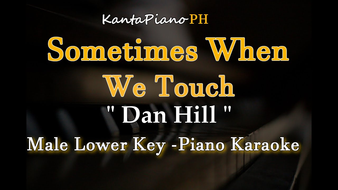 Sometimes When We Touch (Dan Hill) - Lower Key  (Piano Karaoke)