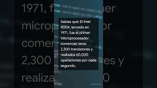 El Intel 4004, lanzado en 1971, fue el primer microprocesador comercial; tenía 2,300 transistor