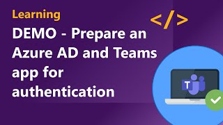 DEMO - Prepare an Azure AD app and Microsoft Teams app for authentication