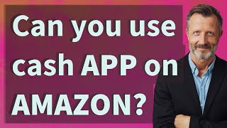 Can you use cash App on Amazon?