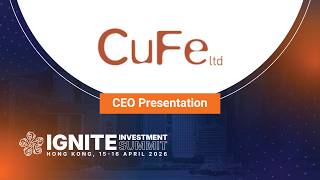 Presentation: CuFe - Ignite Investment Summit, Hong Kong, April 2026