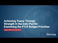 Achieving Peace Through Strength in the Indo-Pacific: Examining the FY24 Budget Priorities