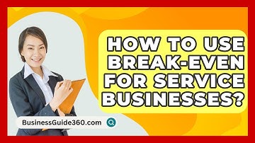 How To Use Break-Even For Service Businesses? - BusinessGuide360.com