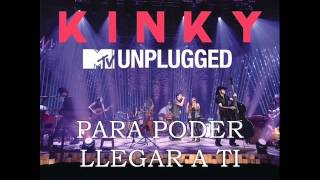 Video thumbnail of "3. KINKY UNPLUGGED - PARA PODER LLEGAR A TI"