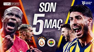 Galatasaray vs Fenerbahçe | Son 5 Maçın Özeti | Trendyol Süper Lig
